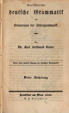 Ausführliche deutsche Grammatik als Kommentar der Schulgrammatik : statt einer zweiten Auflage der Deutschen Grammatik. 3