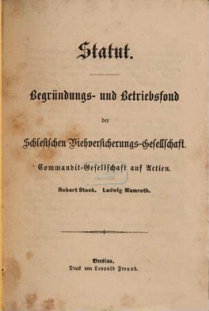 Statut. Begründungs- und Betriebsfond der Schlesischen Viehversicherungs-Gesellschaft : Commandit-Gesellschaft auf Actien