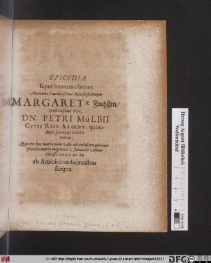 Epicedia super beatum obitum Matronae Laudatißimae Honestißimaeque Margaretae Fuchßin/ ... Petri Mülbii ... relictae viduae : Quae ... ad coelestem gloriam placida morte migravit 3. Ianuarii Anno Christi 1640 aet. 69. ; ab Amicis condolentibus scripta