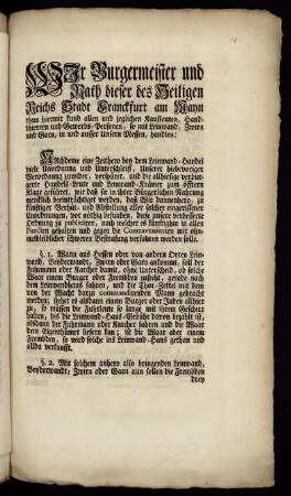 Wir Burgermeister und Rath dieser des Heiligen Reichs Stadt Franckfurt am Mayn thun hiermit kund allen und jeglichen Kaufleuten, Handthierern und Gewerbs-Personen, so mit Leinwand, Zwirn und Garn, in und ausser Unsern Messen, handlen: ... : [Renovatum & Conclusum in Senatu, Donnerstags den 9ten Martii 1747.]
