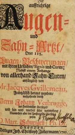 Der auffrichtige Augen- und Zahn-Artzt, Oder 113. Augen-Beschwerungen, mit ihren Ursachen, Signis und Curen