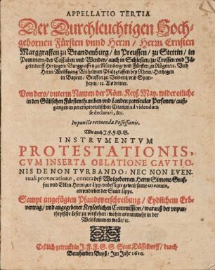 Appellatio Tertia. Der Durchleuchtigen (...) Herrn Ernsten Marggraffen zu Brandenburg (...) Vnd Herrn Wolfgang Wilhelmen Pfaltzgraffen bei Rhein