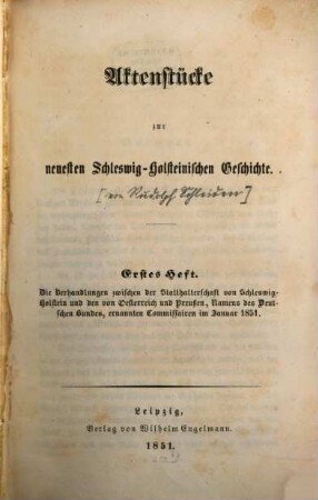 Aktenstücke zur neuesten schleswig-holsteinischen Geschichte. 1, Die Verhandlungen zwischen der Statthalterschaft von Schleswig-Holstein und den von Österreich und Preußen, namens des Deutschen Bundes, ernannten Commissairen im Januar 1851