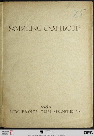 Nr. 1060: Katalog / Rudolf Bangel: Versteigerung in Frankfurt a.M.: Sammlung Graf J. Bouly : Gemälde und Handzeichnungen der französischen Schule des 19. Jahrhunderts ; [Versteigerung: 19. Mai 1925]