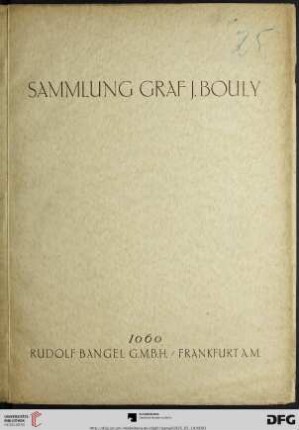 Nr. 1060: Katalog / Rudolf Bangel: Versteigerung in Frankfurt a.M.: Sammlung Graf J. Bouly : Gemälde und Handzeichnungen der französischen Schule des 19. Jahrhunderts ; [Versteigerung: 19. Mai 1925]