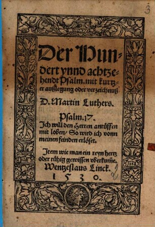 Der Hundert unnd achtzehendt Psalm, mit kurtzer außlegung oder verzeichnuß D. Martin Luthers