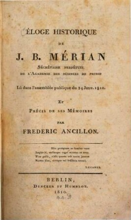Éloge historique de J. B. Mérian, Secrétaire perpétuel de l'Académie de Sciences de Prusse : lû dans l'assemblée publique du 24. Janv. 1810 et précis des ses mémoires