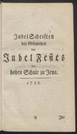 [I.] Jubel Schriften bey Gelegenheit des Jubel Festes der hohen Schule zu Jena.1758.