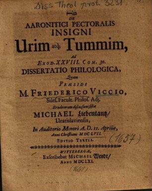 De Aaronitici Pectoralis Insigni Urim atq[ue] Tummim, Ad Exod. XXVIII. Com. 30. Dissertatio Philologica