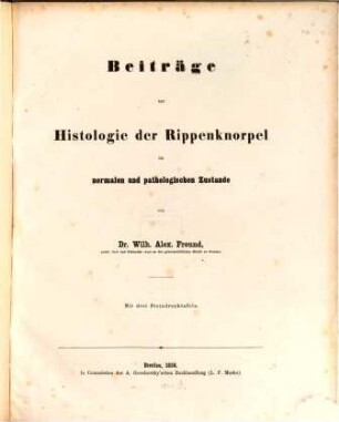 Beiträge zur Histologie der Rippenknorpel im normalen u. pathologischen Zustande : Mit 3 Steindrucktafeln