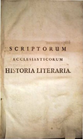 Scriptorum ecclesiasticorum historia literaria : a Christo nato usque ad saeculum XIV facilimethodo digesta, 1