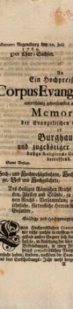 An Ein Hochpreißliches Corpus Evangelicorum, unterthänigst gehorsamstes abermahliges Memorial der Evangelischen Gemeinde zu Burghauen und zugehöriger Filialen, dasige Religions-Gravamina betreffend : Samt Beylage. Dictatum Regensburg den 22. Julii 1769. per Chur-Sachsen