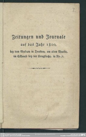 Zeitungen und Journale auf das Jahr 1800. bey dem Museum in Dresden, am alten Markte, im Eckhause bey der Kreuzkirche, in No. 7.