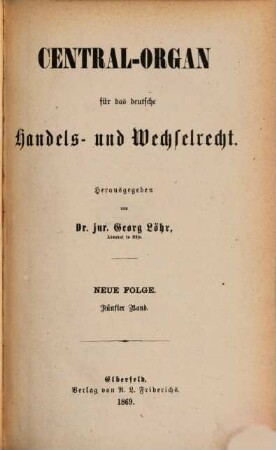 Central-Organ für das deutsche Handels- und Wechselrecht. 5, 5. 1869