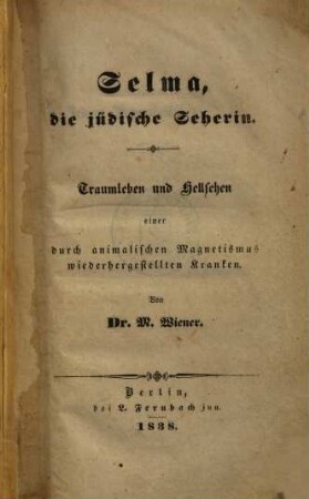 Selma, die jüdische Seherin : Traumleben und Hellsehen einer durch animalischen Magnetismus wiederhergestellten Kranken