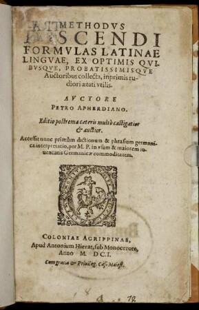 Methodus Discendi Formulas Latinae Linguae : Ex Optimis Quibusque, Probatissimisque Auctoribus collecta, inprimis rudiori aetati utilis; Accessit nunc primum dictionum & phrasium germanica interpretatio ...