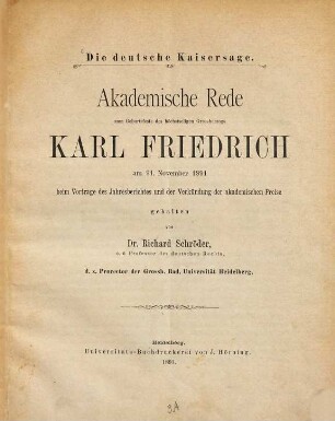 Die deutsche Kaisersage : zum Geburtsfeste des höchstseligen Grossherzogs Karl Friedrich am 21. November 1891 beim Vortrage des Jahresberichtes und der Verkündung der akademischen Preise gehalten