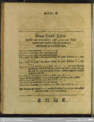 Einige Druck-Fehler, welche ein ordentlicher und accurater Leser, (theils in allen, theils in etlichen Exemplarien,) unschwehr zu verbessern hat