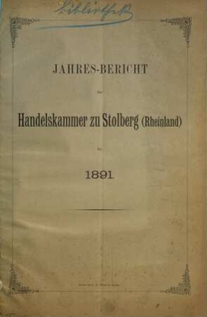 Jahres-Bericht der Handelskammer zu Stolberg (Rheinland). 1891 (1892)