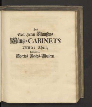 Des Seel. Herrn Claussens Münz-Cabinets Dritter Theil, bestehend in Species Reichs-Thalern.