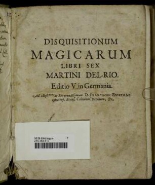 Disquisitionum Magicarum Libri Sex : Quibus Continetur Accurata Curiosarum Artium, Et vanarum superstitionum confutatio, utilis Theologis, Iurisconsultis, Medicis, Philologis