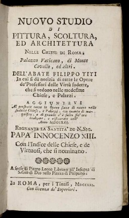 Nuovo Studio Di Pittura, Scoltura Ed Architettura Nelle Chiese Di Roma, Palazzo Vaticano, di Monte Cavallo, ed altri ... Aggiuntevi Al presente tutte le Opere ... nell' Anno MDCCXXI : Regnatnte La Santita' Di N.. Sig. Papa Innocenzo XIII. Con l'Indice delle Chiese, e de Virtuosi, che si nominano