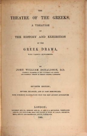 The theatre of the Greeks : a treatise on the history and exhibition of the Greek drama, with various supplements