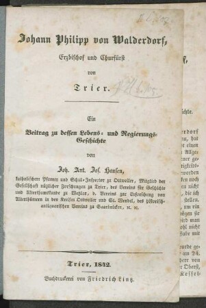 Johann Philipp von Walderdorf, Erzbischof und Churfürst von Trier : ein Beitrag zu dessen Lebens- u. Regierungs-Geschichte