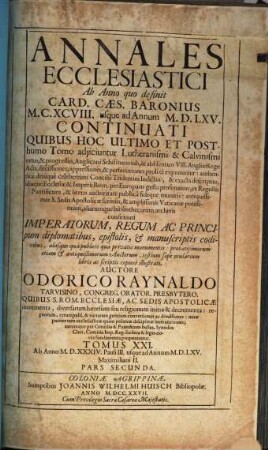 Annales Ecclesiastici Ab Anno quo desinit Card. Caes. Baronius MCXCVIII usque ad Annum MDLXV Continuati : Quibus Hoc Ultimo Et Posthumo Tomo adjiciuntur Lutheranismi & Calvinismi ortus, & progressus ..., 21,2. Ab Anno MDXXXIV. Pauli III. usque ad Annum MDLXV. Maximiliani II.