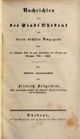 Nachrichten von der Stadt Ohrdruf und deren nächsten Umgegend : von der frühesten Zeit bis zum Aussterben der Grafen von Gleichen ; 724 - 1631