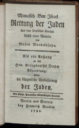 Manasseh Ben Israel Rettung der Juden Aus dem Englischen übersetzt. Nebst einer Vorrede von Moses Mendelssohn. Als ein Anhang zu des Hrn. Kriegsraths Dohm Abhandlung: Ueber die bürgerliche Verbesserung der Juden