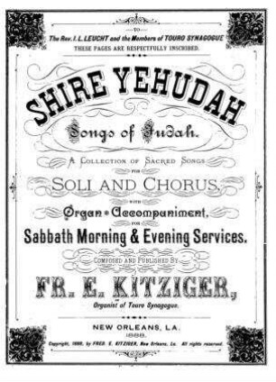 Shire Yehudah : a collection of sacred songs for soli and chorus, with organ accompaniment, for Sabbath morning & evening services / publ. by Fred. E. Kitziger