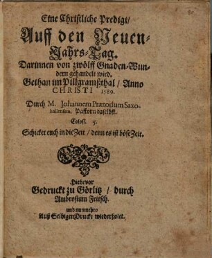 Eine Christliche Predigt, Auff den Neuen-Jahrs-Tag : Darinnen von zwölff Gnaden-Wundern gehandelt wird. Gethan im Pillgramßthal, Anno Christi 1589.