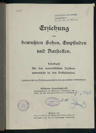 Teil 1: Erziehung zum bewußten Sehen, Empfinden und Darstellen : Lehrbuch für den neuzeitlichen Zeichenunterricht in den Volkschulen