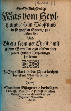 Ein christliche Predig, was vom Heylthumb, so im Papstumb in so großen Ehren, zuhalten sey, und ob ein frommer Christ mit gutem Gewissen zu diesem oder jenem Heiligen Walfarten gehen könne