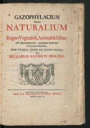 Gazophylacium Rerum Naturalium E Regno Vegetabili, Animali & Minerali depromptarum, nunquam hactenus in Lucem editarum, Cum Figuris Æneis Ad Vivum Incisis