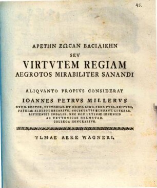 Aretēn zōsan basilikēn, seu virtutem regiam, aegrotos mirabiliter sanandi aliquanto propius considerat Jo. Pet. Miller