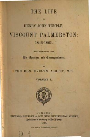 The life of Henry John Temple, Viscount Palmerston: 1846 - 1865 : with Selections from his Speeches and Correspondence. 1