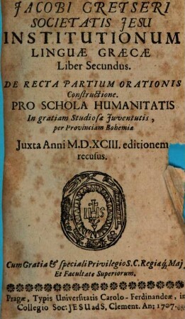 Jacobi Gretseri Societatis Jesu, Institutionum Linguae Graecae Liber .... 2, De Recta Partium Orationis Constructione : Pro Schola Humanitatis