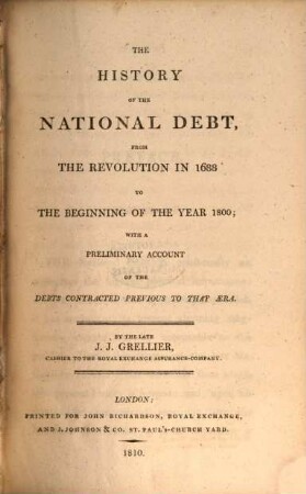 The history of the National Debt : from the revolution in 1688 to the beginning of the year 1800, with a preliminary account of the debts contracted previous to that aera