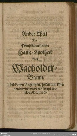 Ander Theil Der Preussischen kleinen Hauß-Apotheck vom Wacholder-Baum, Von denen Artzneyen, so daraus können bereitet werden, sampt derselben Gebrauch