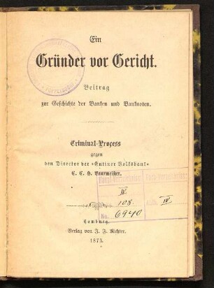 Ein Gründer vor Gericht : Beitrag zur Geschichte der Banken und Banknoten ; Criminal-Process gegen den Director der "Eutiner Volksbank" C. C. H. Baurmeister