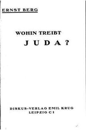Wohin treibt Juda? / Von Ernst Berg