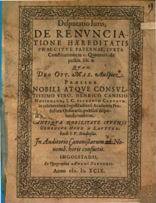 Disputatio Iuris, De Renvnciatione Haereditatis Praecipve Paternae, Ivxta Constitutionem C. Quamuis. de pactis. lib. 6