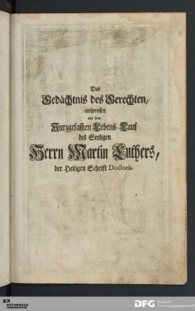 Das Gedächtnis des Gerechten, entsprossen aus dem Kurzgefassten Lebens-Lauf des Seeligen Herrn Martin Luthers