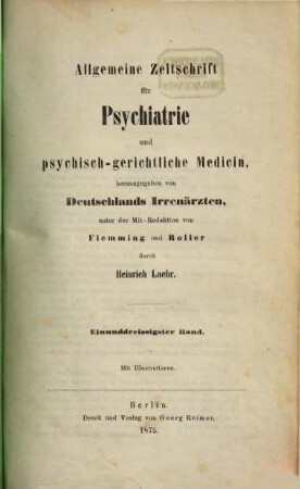 Allgemeine Zeitschrift für Psychiatrie und psychisch-gerichtliche Medizin : hrsg. von Deutschlands Irrenärzten. 31. 1875
