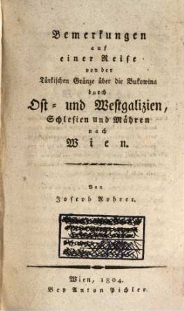Bemerkungen auf einer Reise von der türkischen Gränze über die Bukowina durch Ost- und Westgalizien, Schlesien und Mähren nach Wien