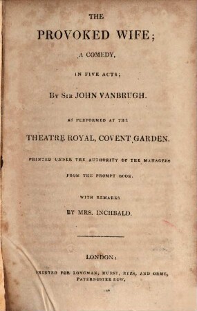 The British theatre : or, a collection of plays, which are acted at the Theatres Royal, Drury Lane, Covent Garden, and Haymarket ; in twenty-five volumes. 9, Provoked wife. Provoked husband. Love makes a man. She wou'd and she wou'd not. Careless husband