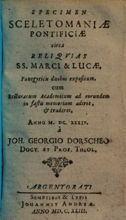 Specimen Sceletomaniae Pontificiae circa Reliqvias SS. Marci & Lucae : Panegyricis duobus expositum