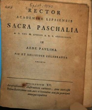 Rector Academiae Lipsiensis sacra paschalia A.D. VIII. M. Aprilis A.R.S. MDCCXCII in aede Paulina pie et religiose celebranda indicit : Spicilegium XV. autographorum, illustrantium rationem, quae intercessit Erasmo Roterodamo cum aulis et hominibus aevi sui praecipuis omnique republica, [ed. Johann Frid. Burscher]